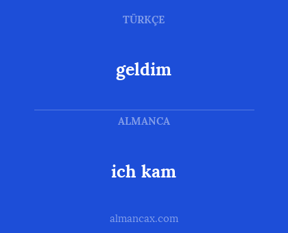 geldim - ich kam