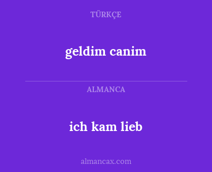ich kam lieb - geldim canim