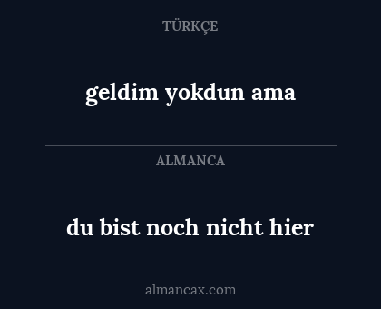 geldim yokdun ama - du bist noch nicht hier