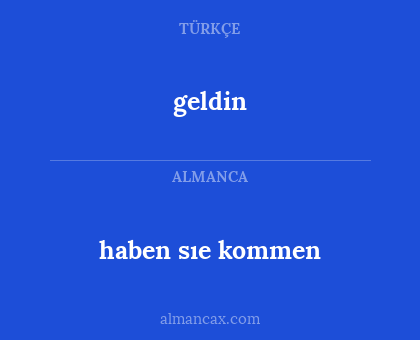 geldin - haben sıe kommen