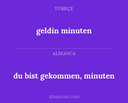 geldin minuten - du bist gekommen, minuten