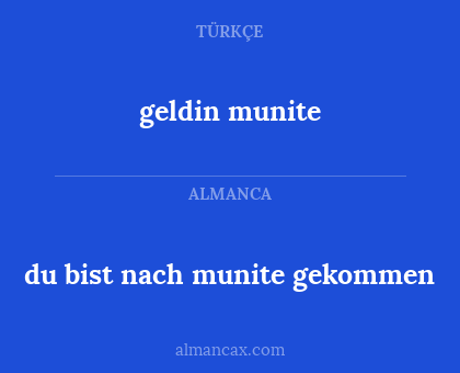 geldin munite - du bist nach munite gekommen
