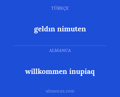 geldın nimuten - willkommen inupiaq