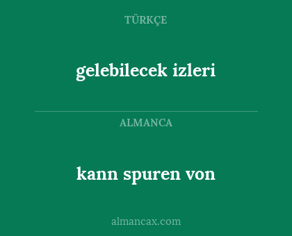 gelebilecek izleri - kann spuren von
