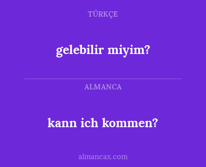 gelebilir miyim? - kann ich kommen?