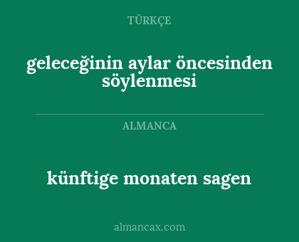 geleceğinin aylar öncesinden
söylenmesi - künftige monaten 
sagen