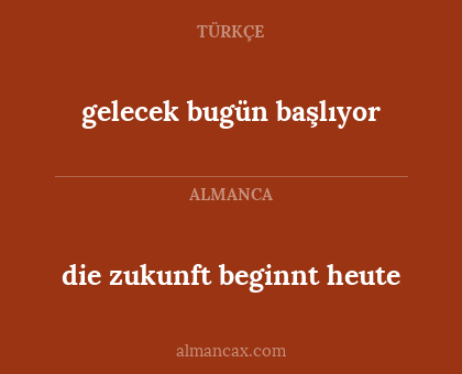 gelecek bugün başlıyor - die zukunft beginnt heute