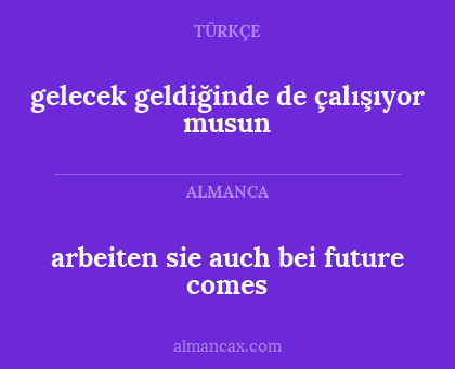 arbeiten sie auch bei future comes - gelecek geldiğinde de çalışıyor musun