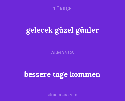 gelecek güzel günler - bessere tage kommen