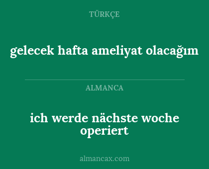 ich werde nächste woche operiert - gelecek hafta ameliyat olacağım