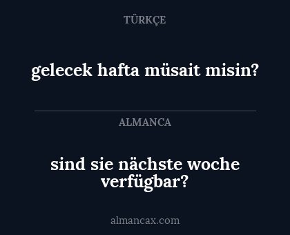 sind sie nächste woche verfügbar? - gelecek hafta müsait misin?