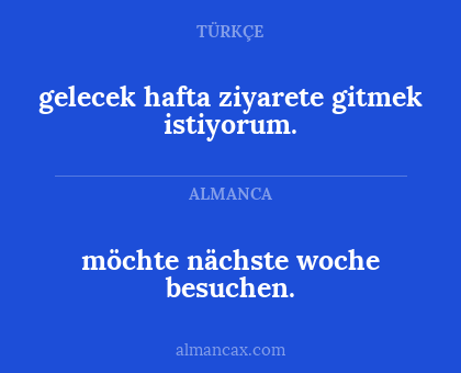 möchte nächste woche besuchen. - gelecek hafta ziyarete gitmek istiyorum.