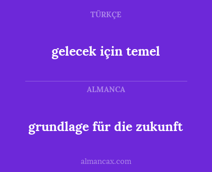 gelecek için temel - grundlage für die zukunft