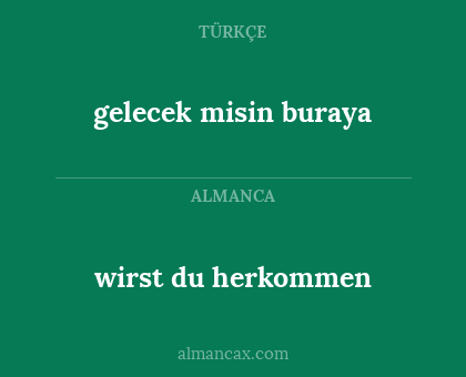 gelecek misin buraya - wirst du herkommen