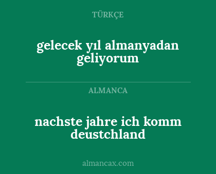 gelecek yıl almanyadan geliyorum - nachste jahre ich komm deustchland