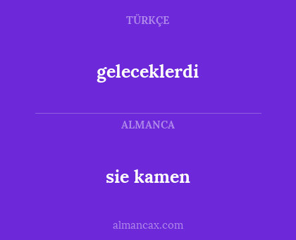 geleceklerdi - sie kamen