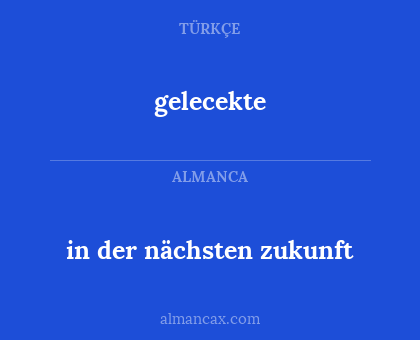 in der nächsten zukunft - gelecekte