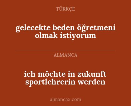 gelecekte beden öğretmeni olmak istiyorum - ich möchte in zukunft sportlehrerin werden