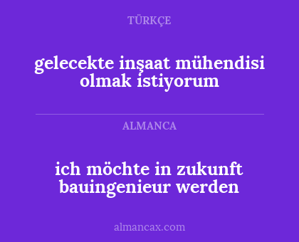 gelecekte inşaat mühendisi olmak istiyorum - ich möchte in zukunft bauingenieur werden