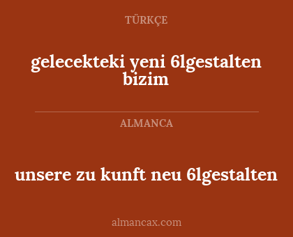 unsere zu kunft neu 6lgestalten - gelecekteki yeni 6lgestalten bizim
