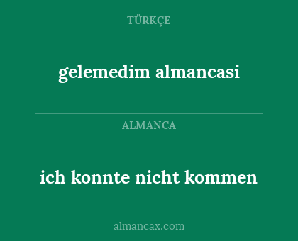 ich konnte nicht kommen - gelemedim almancasi