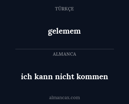 gelemem - ich kann nicht kommen
