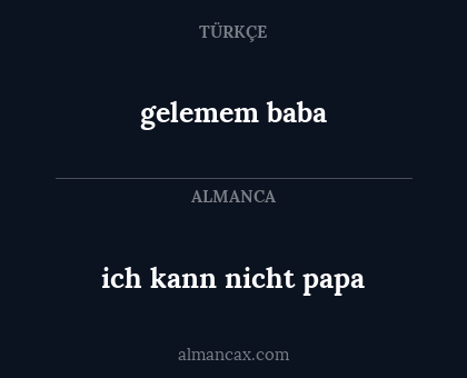 gelemem baba - ich kann nicht papa