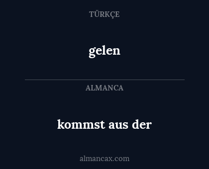 kommst aus der - gelen