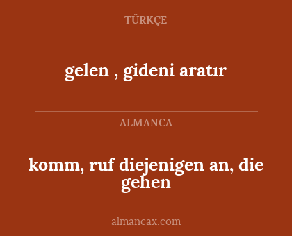 gelen , gideni aratır - komm, ruf diejenigen an, die gehen