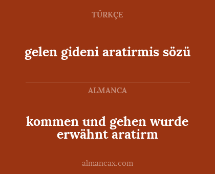 kommen und gehen wurde erwähnt aratirm - gelen gideni aratirmis sözü