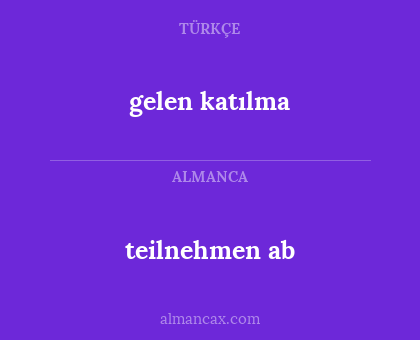 gelen katılma - teilnehmen ab