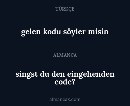 gelen kodu söyler misin - singst du den eingehenden code?
