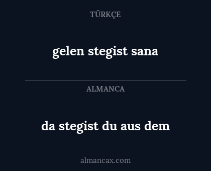 da stegist du aus dem - gelen stegist sana