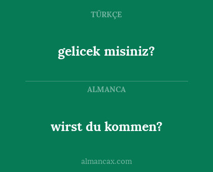 gelicek misiniz? - wirst du kommen?
