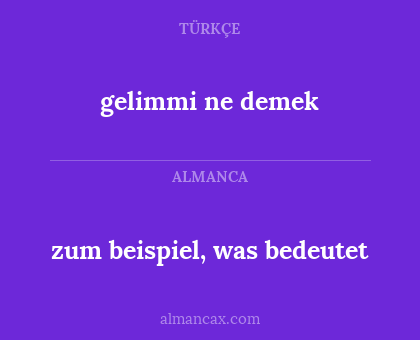 zum beispiel, was bedeutet - gelimmi ne demek