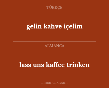 lass uns kaffee trinken - gelin kahve içelim