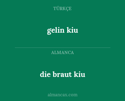 die braut kiu - gelin kiu