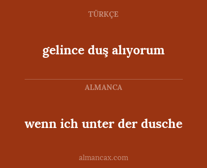 gelince duş alıyorum - wenn ich unter der dusche