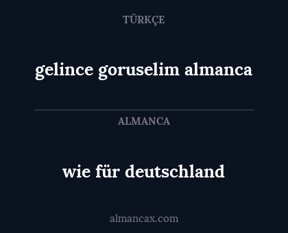 gelince goruselim almanca - wie für deutschland