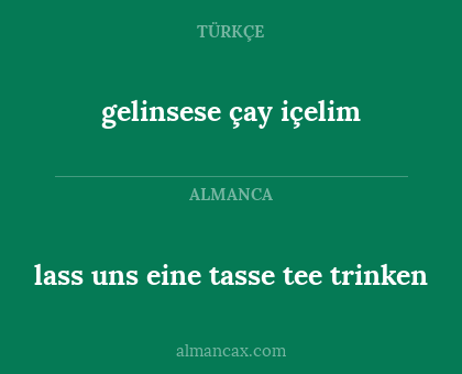 lass uns eine tasse tee trinken - gelinsese çay içelim