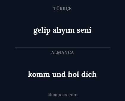 komm und hol dich - gelip alıyım seni
