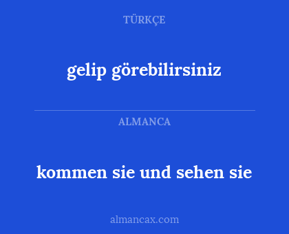 gelip görebilirsiniz - kommen sie und sehen sie