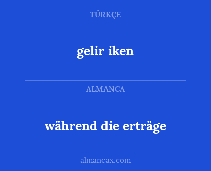 während die erträge - gelir iken