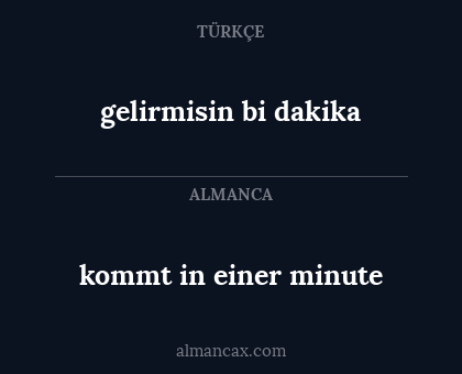kommt in einer minute - gelirmisin bi dakika