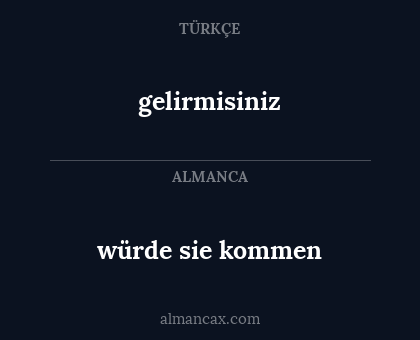 gelirmisiniz - würde sie kommen