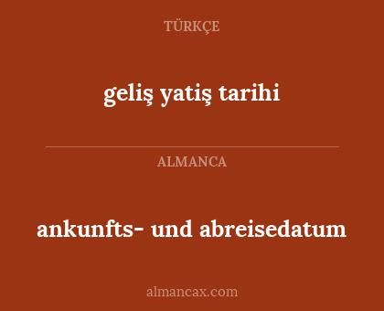 ankunfts- und abreisedatum - geliş yatiş tarihi