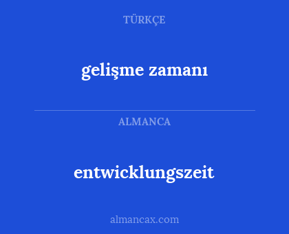gelişme zamanı - entwicklungszeit