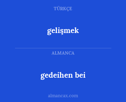 gelişmek - gedeihen bei