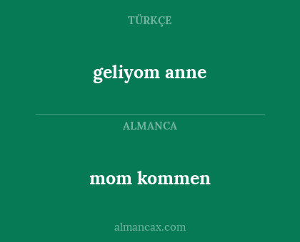 geliyom anne - mom kommen
