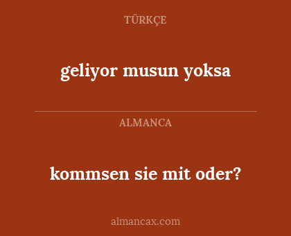 kommsen sie mit oder? - geliyor musun yoksa